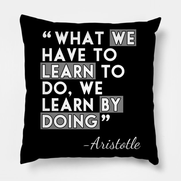 What we have to learn to do, we learn by doing Pillow by ownedandloved