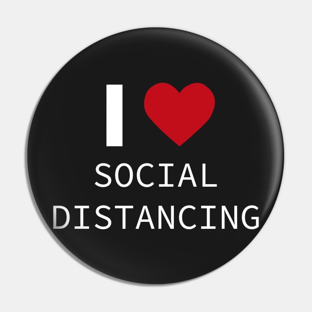 I LOVE SOCIAL DISTANCING Pin by teesvira