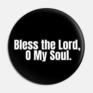 Bless the Lord, O my soul Pin