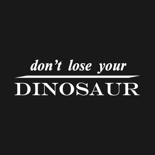 dont lose your dinosaur by NotComplainingJustAsking