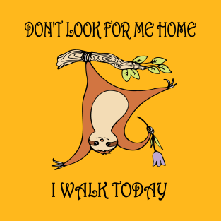 Sloth. Funny print. DON'T LOOK FOR ME HOME. T-Shirt