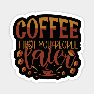 Coffee First You People Later Magnet