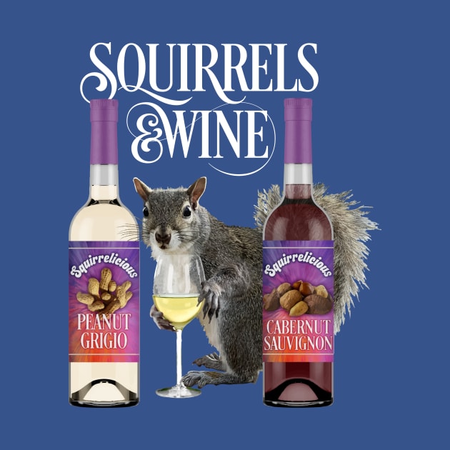 Squirrels & Wine - Funny Squirrel Lover and Wine Drinker by eBrushDesign