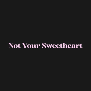 Not Your Sweetheart T-Shirt