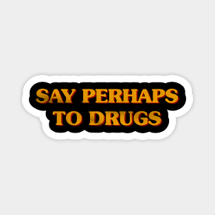 Say perhaps to drugs camiseta Magnet