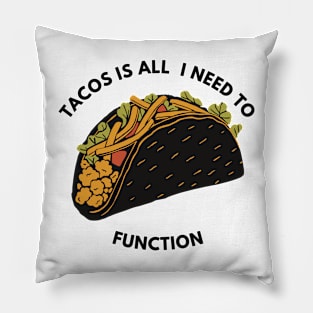 Tacos Is all  I Need To Function Pillow