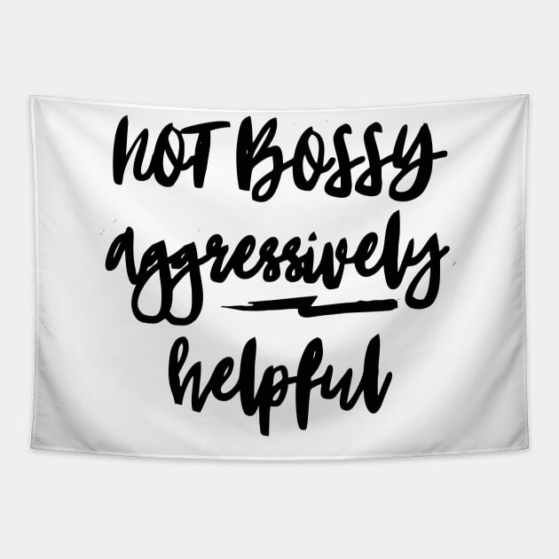 not bossy aggressively helpful Tapestry by Vortex.Merch