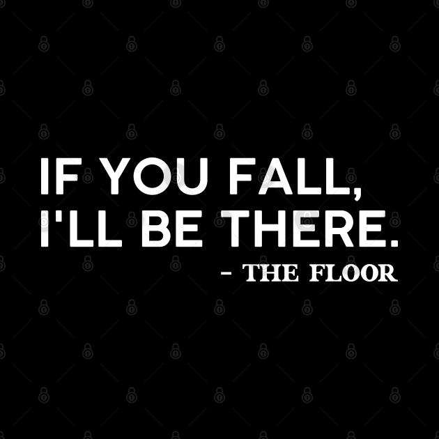 If you fall I'll be there -the floor comedy and funny saying by TeeTypo