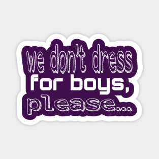 We don't dress for boys Magnet