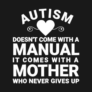 Womens Autism Doesnt_ Come With a Manual It Comes With a Mother T-Shirt