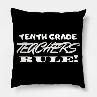 Tenth Grade Teachers Rule! Pillow