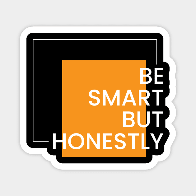 Be smart but honest simple typography design Magnet by emofix