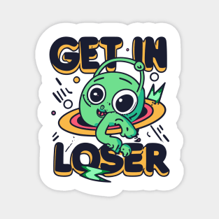 Get In Loser Alien UFO Funny Magnet