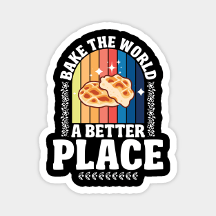 Bake The World  A Better Place Magnet