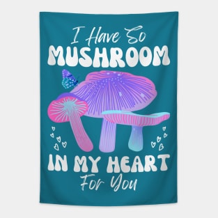 I Have So Mushroom in my Heart for You | Mushroom Quote Tapestry