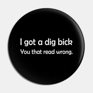 I Got A Bick Dig Typoglycemia Funny Text Pin