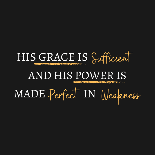 His Grace Is Sufficient And His Power Is Made Perfect In Weakness. by Mags' Merch