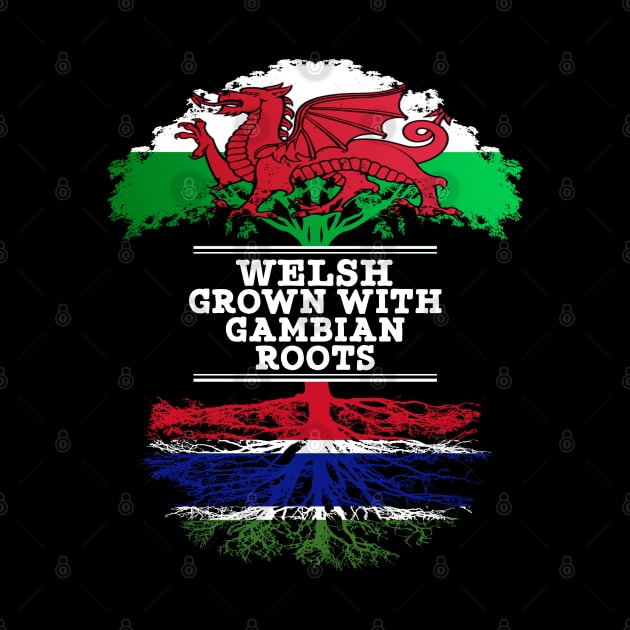 Welsh Grown With Gambian Roots - Gift for Gambian With Roots From Gambia by Country Flags