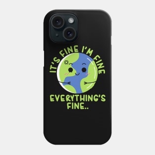 It's Fine I'm Fine Everything's Fine Funny Earth Phone Case