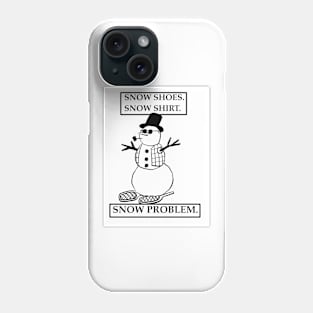 Snow shoes snow shirt snow problem Phone Case