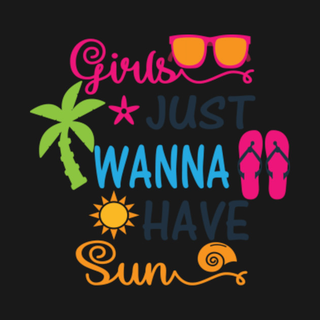 Disover Girls just wanna have sun - Girls Just Wanna Have Sun - T-Shirt