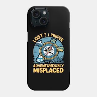 Lost? I Prefer Adventurously Misplaced Phone Case