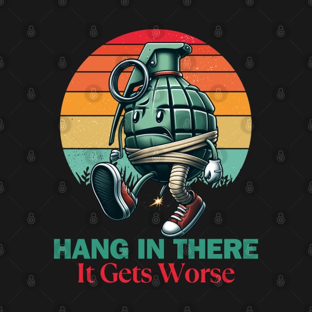 Hang In There It Gets Worse by Teebevies