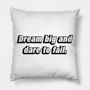 Dream big and dare to fail Pillow