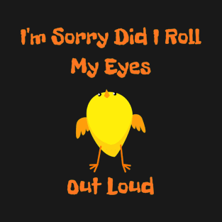 I'm Sorry Did I Roll My Eyes Out Loud T-Shirt