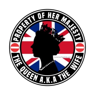 Property Of Her Majesty The Queen AKA The Wife T-Shirt