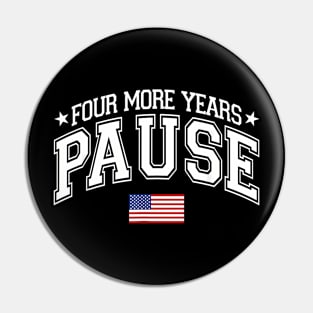 Four More Years Pause Election 2024 Political American Flag Pin