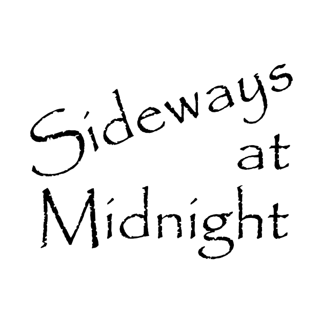 Sideways at Midnight black text by Sideways At Midnight