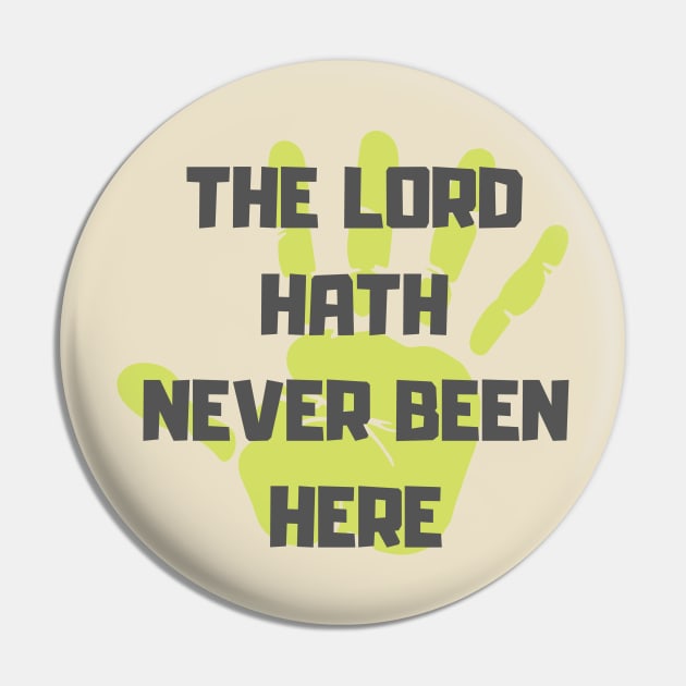 The Lord Hath Never Been Here Pin by OldTony