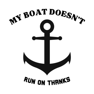 My Boat Doesn't Run on Thanks Quote T-Shirt