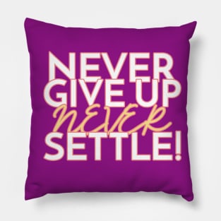 Never give up, never settle! Pillow