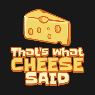 That’s What Cheese Said, Funny Cheese Pun, Cute Cheese Lovers T-Shirt