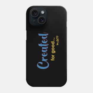 Created For Good by God Phone Case