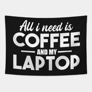 All I need Is Coffee And My Laptop Tapestry