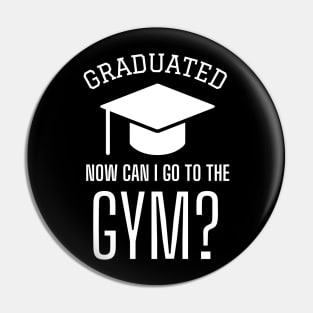 Graduated, Now, Can I Go To The Gym? Pin