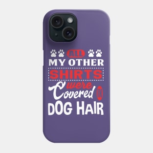 All my other shirts were covered in dog hair Phone Case