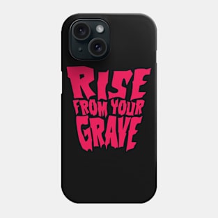 Rise from your Grave Phone Case