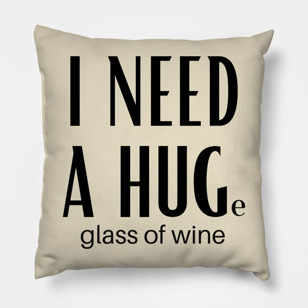 I Need A Huge Glass Of Wine Pillow by GoodWills