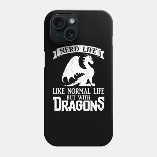 Nerd Life Like Normal Life But With Dragons Phone Case