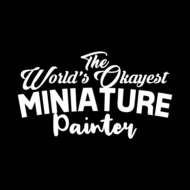 worlds okayest miniature painter by yukiotanaka