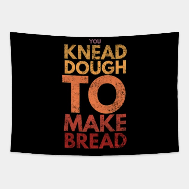 You Knead Dough To Make Bread Tapestry by Worldengine