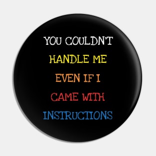 You Couldn't Handle Me Even If I Came With Instructions Kids T-Shirt Pin