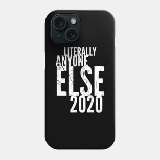 Literally Anyon2020e Else Phone Case