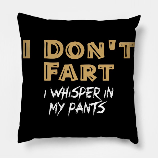 I Don't Fart. I Whisper In My Pants Pillow by pako-valor