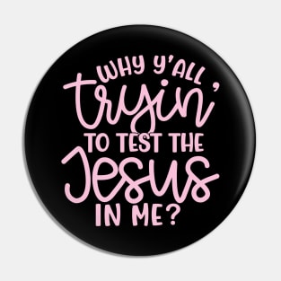 Why Y'all Tryin' To Test The Jesus In Me Christian Faith Mom Funny Pin