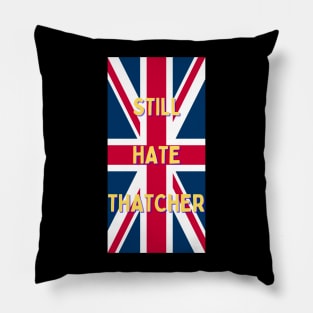 Still Hate Thatcher Pillow